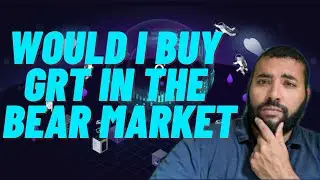 Would I Buy The Graph (GRT) in the Bear Market? Installment 52 of 1001
