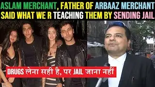 Aslam Merchant, father of Arbaaz Merchant said what we are teaching them by sending jail.