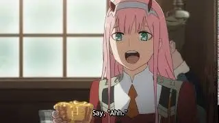 Zero Two - Here, darling. Say, 