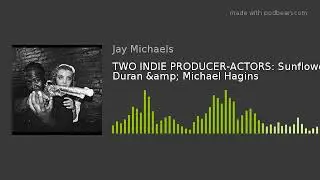 TWO INDIE PRODUCER-ACTORS: Sunflower Duran & Michael Hagins