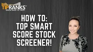 How to use the TipRanks Top Smart Score Stocks screener!