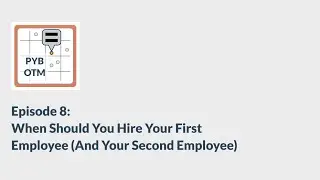 Episode 8: When Should You Hire Your First Employee (And Your Second Employee)