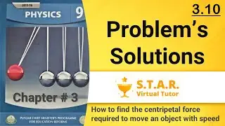Problem# 3.10| 9th Class|Physics|How to find centripetal force required to move an object with speed