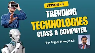 Lesson 3 Trending Technologies | In one Video with easy explanation | Class 8 Computer