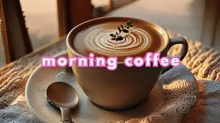 [𝒑𝒍𝒂𝒚𝒍𝒊𝒔𝒕] morning coffee | start your day with a warm chill coffee | chill playlist for studying