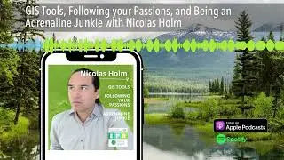 GIS Tools, Following your Passions, and Being an Adrenaline Junkie with Nicolas Holm