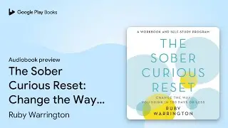 The Sober Curious Reset: Change the Way You&hellip; by Ruby Warrington &middot; Audiobook preview