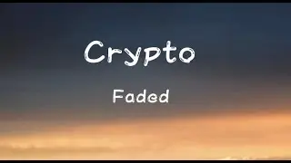 Crypto &ndash; Faded (lyrics)