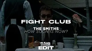 FIGHT CLUB | HOW SOON IS NOW? | EDIT