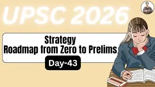 UPSC 2026 Daily Strategy | Day-43 | Roadmap from Zero to Prelims | Daily Study Plan Explained