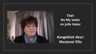 09 Jul 2022: 18h00 - Marjonel Ellis - Na My Vader en julle Vader - Sabbatsluiting