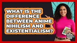 What Is The Difference Between Anime Nihilism And Existentialism? - Your Anime Family