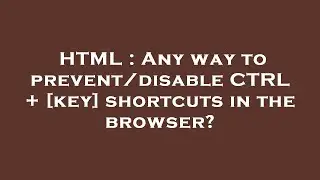 HTML : Any way to prevent/disable CTRL + [key] shortcuts in the browser?