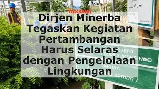Dirjen Minerba Tegaskan Kegiatan Pertambangan Harus Selaras Dengan Pengelolaan Lingkungan