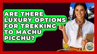 Are There Luxury Options For Trekking To Machu Picchu? - Holy Landmarks