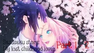 Sasusaku story: My lost childhood lover || Part 1 and 2