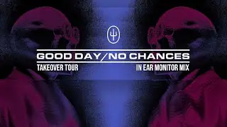twenty one pilots - Good Day / No Chances (In Ear Monitor Mix) [Takeover Tour Version]