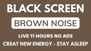 Creat New Energy With Black Screen - Brown Noise Sound In 11 Hours No ADS For Stay Sleep All Night