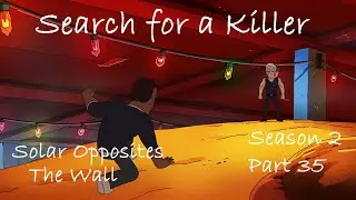 Solar Opposites- The Wall- Search for a Killer- Part 35