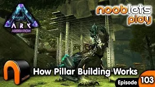 ARK Aberration HOW PILLAR BUILDING WORKS Nooblets play Ep103