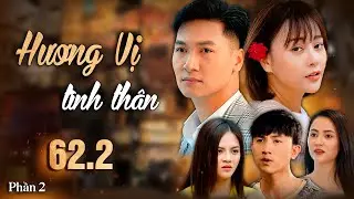 Hương Vị Tình Thân | Phần 2 - Tập 62.2 Full HD | Phim Tình cảm gia đình | Phim Việt Nam hay nhất