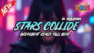 DJ STARS COLLIDE BREAKBEAT REMIX FULL MELODY FYP TERBARU 2025