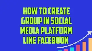How to create group on social media platform like Facebook