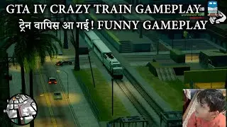 GTA IV Crazy Train Gameplay 🚆 ट्रेन वापिस आ गई! Funny Gameplay