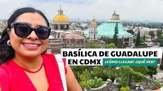 BASÍLICA DE GUADALUPE y Cerro del Tepeyac en CDMX: Cómo llegar y recorrido 2024