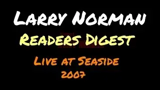 Larry Norman - Readers Digest - [Live at Seaside, 2007]