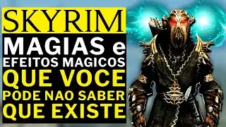 SKYRIM - EFEITOS MAGICOS e MAGIAS QUE VOCE PODE NAO SABER QUE EXISTE!!!!
