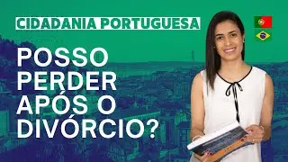 Vou Perder A Nacionalidade Se Houver Divórcio?
