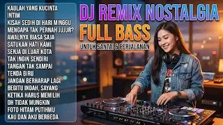 DJ NOSTALGIA COVER TOP HITS 🔥 REMIX LAGU LAWAS PALING POPULER DAN ENAK DIDENGAR