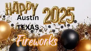 HAPPY  NEW YEAR  2025 | AUSTIN  TEXAS FIREWORKS