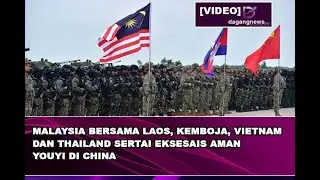 Malaysia bersama Laos, Kemboja, Vietnam dan Thailand sertai Eksesais Aman Youyi di China