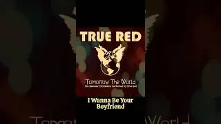 True Red - I Wanna Be Your Boyfriend