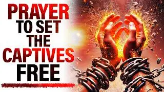 Deliverance Prayer From Demonic Captivity | Spiritual Warfare Prayer