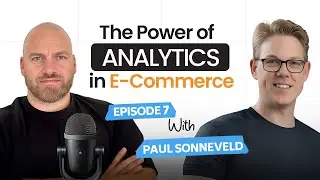 Episode 7: The Sellers Journey Podcast with Paul Sonneveld | The Power of Analytics in E-commerce