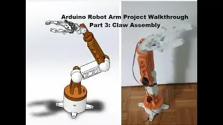 Arduino Robot Arm Project Walkthrough Part 3: Claw Assembly