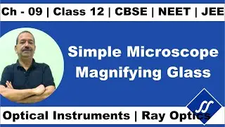 Ray Optics - 10 | Class 12 - Chapter 9 | Simple Microscope | NCERT | NEET | JEE Mains