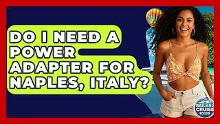 Do I Need A Power Adapter For Naples, Italy? - The Rail and Cruise Experts