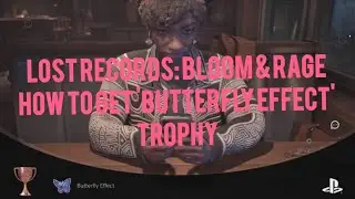 How To Get 'Butterfly Effect' PlayStation Trophy | Lost Records Bloom & Rage