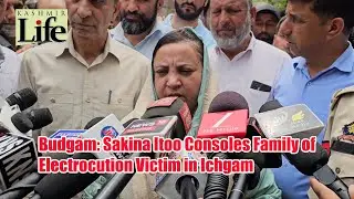 Budgam: Sakina Itoo Consoles Family of Electrocution Victim in Ichgam