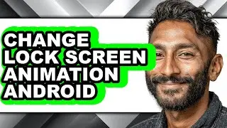 How to Change Lock Screen Animation Android - Easy Guide