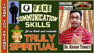 FAKE COMMUNICATION SKILLS ? are you learning them ? ( Truly Spiritual ) Dr. Harish Tenneti explains
