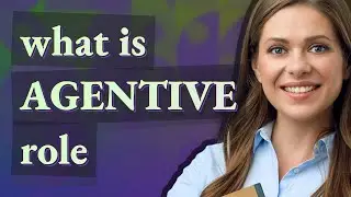 Agentive role | meaning of Agentive role