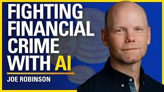 Fighting Financial Crime With AI - Joe Robinson | ATC #595