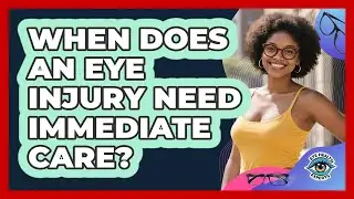 When Does An Eye Injury Need Immediate Care?