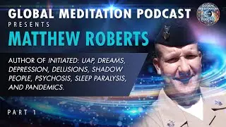 Matthew Roberts, Part 1 - Former Naval Intelligence Member & UAP Experiencer. Author of 