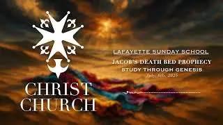 Study Through Genesis: Jacob's Death Bed Prophecy | Christ Church Lafayette - Sunday School